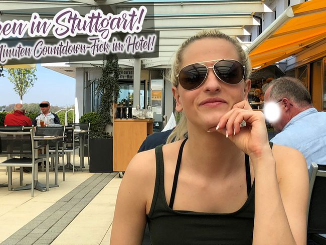 Ficken in Stuttgart! 10 Minuten Countdown-Fick im Hotel!